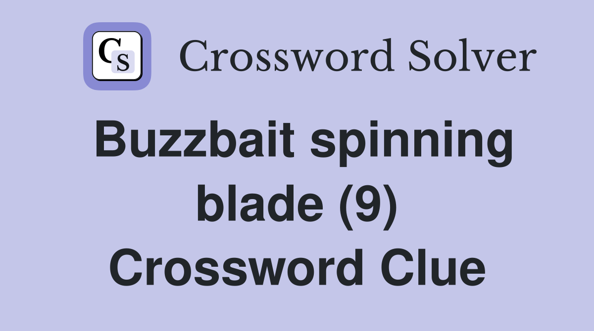 Buzzbait spinning blade (9) Crossword Clue Answers Crossword Solver